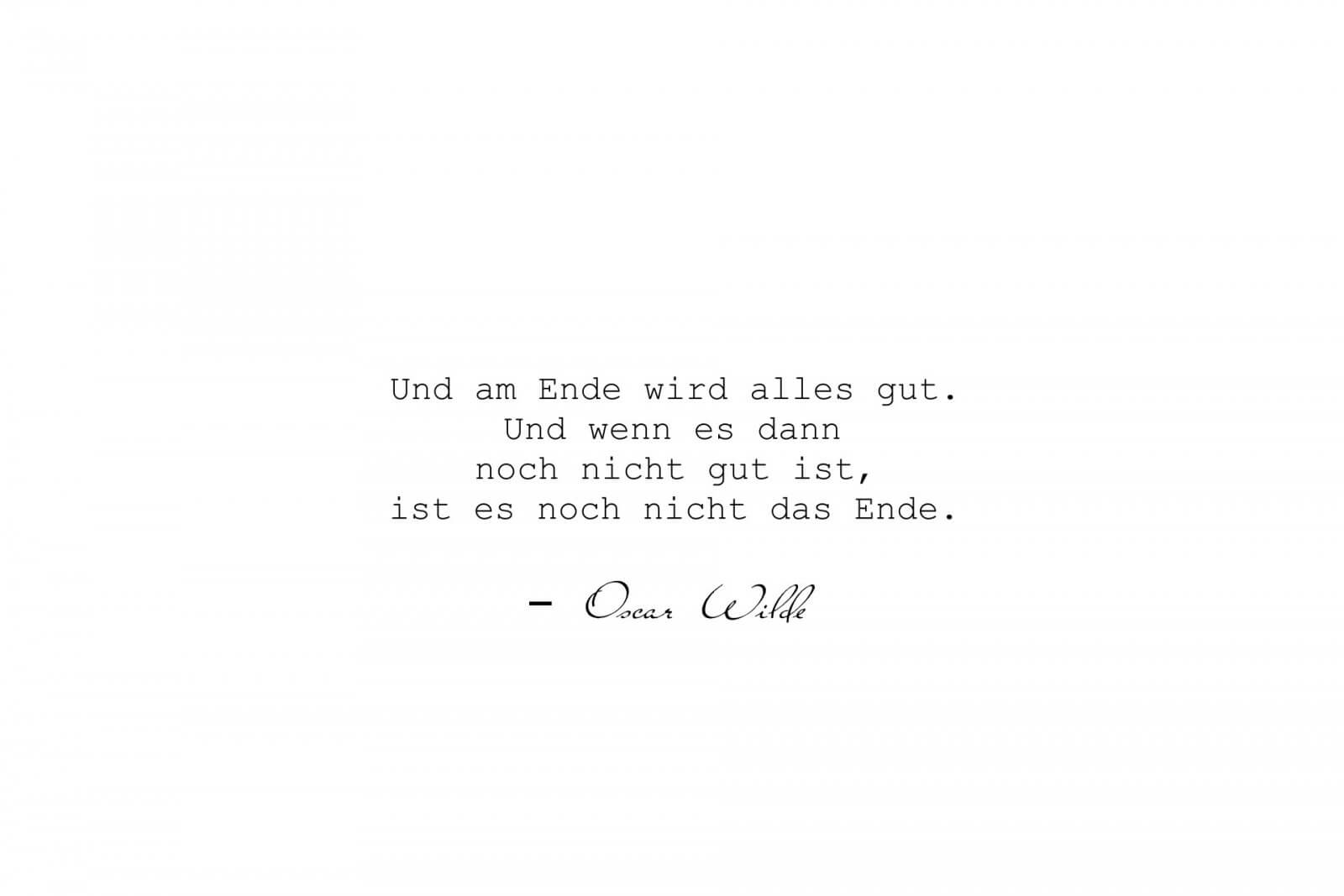 Und am Ende wird alles gut. Und wenn es dann noch nicht gut ist, ist es noch nicht das Ende.