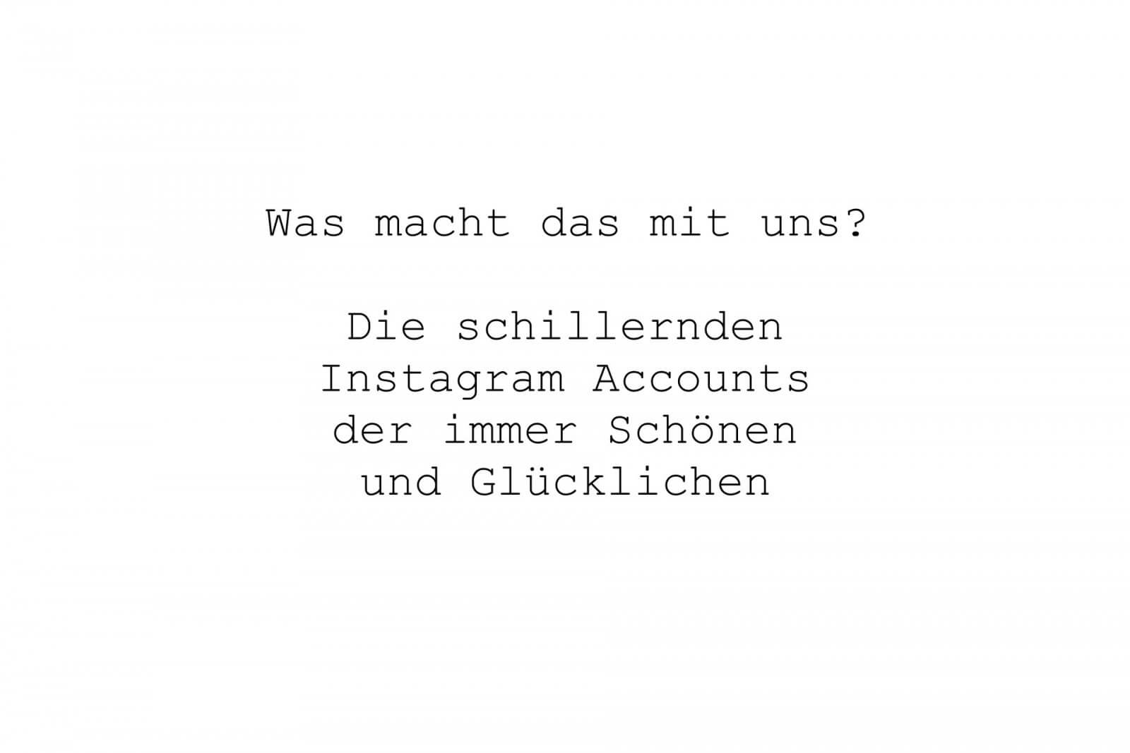 Was macht das mit uns? Die schillernden Instagram Accounts der immer Schönen und Glücklichen