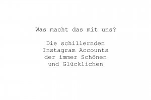 Was macht das mit uns? Die schillernden Instagram Accounts der immer Schönen und Glücklichen
