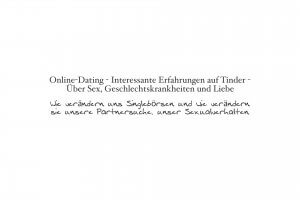 Über Erfahrungen auf Tinder - Über Online-Dating ,Sex, Werte, Geschlechtskrankheiten und Liebe